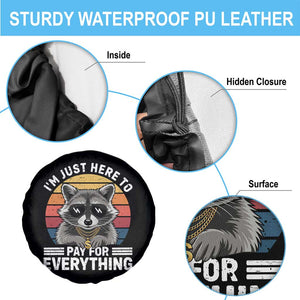 I'm Just Here to Pay for Everything Spare Tire Cover Funny Raccoon Dad Granpa Joke