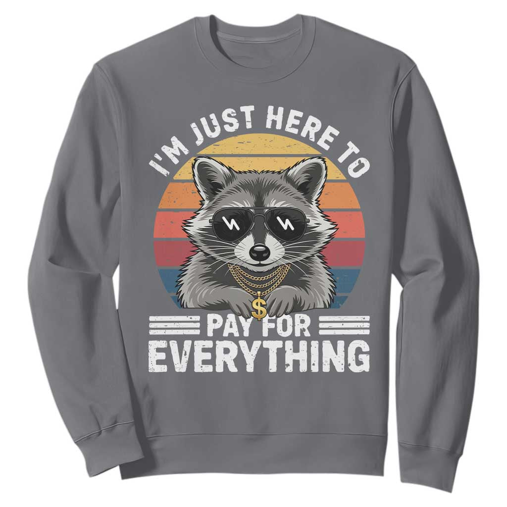 I'm Just Here to Pay for Everything Sweatshirt Funny Raccoon Dad Granpa Joke