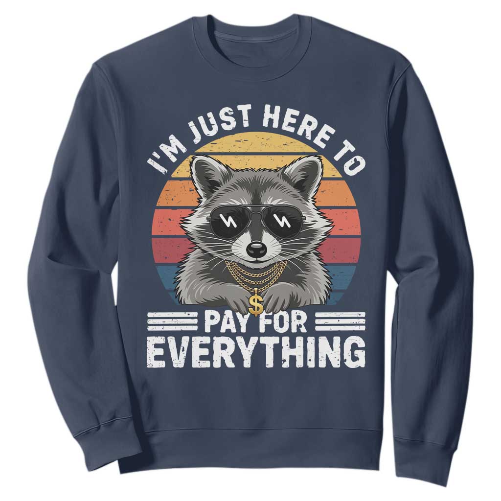 I'm Just Here to Pay for Everything Sweatshirt Funny Raccoon Dad Granpa Joke