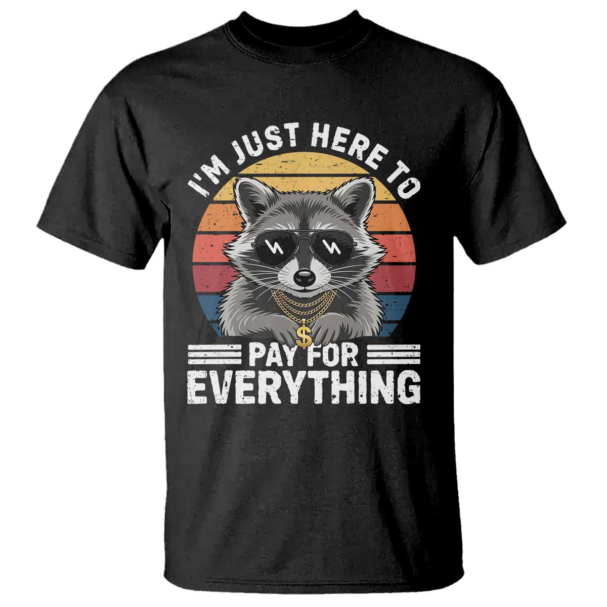 I'm Just Here to Pay for Everything T Shirt Funny Raccoon Dad Granpa Joke