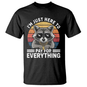 I'm Just Here to Pay for Everything T Shirt Funny Raccoon Dad Granpa Joke