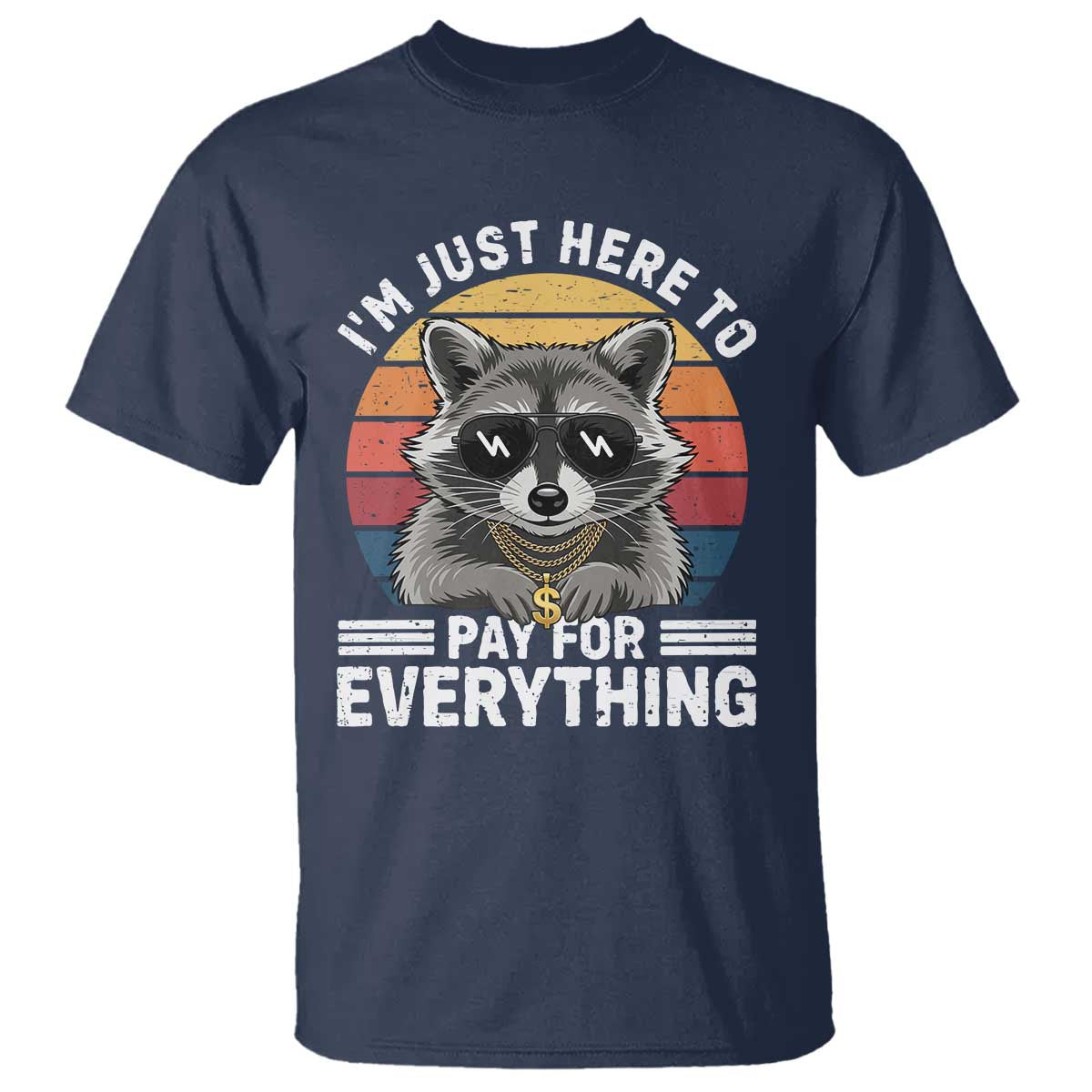 I'm Just Here to Pay for Everything T Shirt Funny Raccoon Dad Granpa Joke