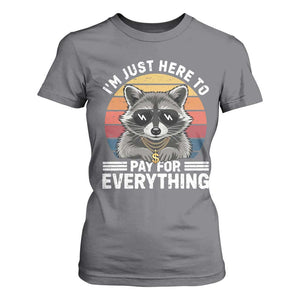 I'm Just Here to Pay for Everything T Shirt For Women Funny Raccoon Dad Granpa Joke