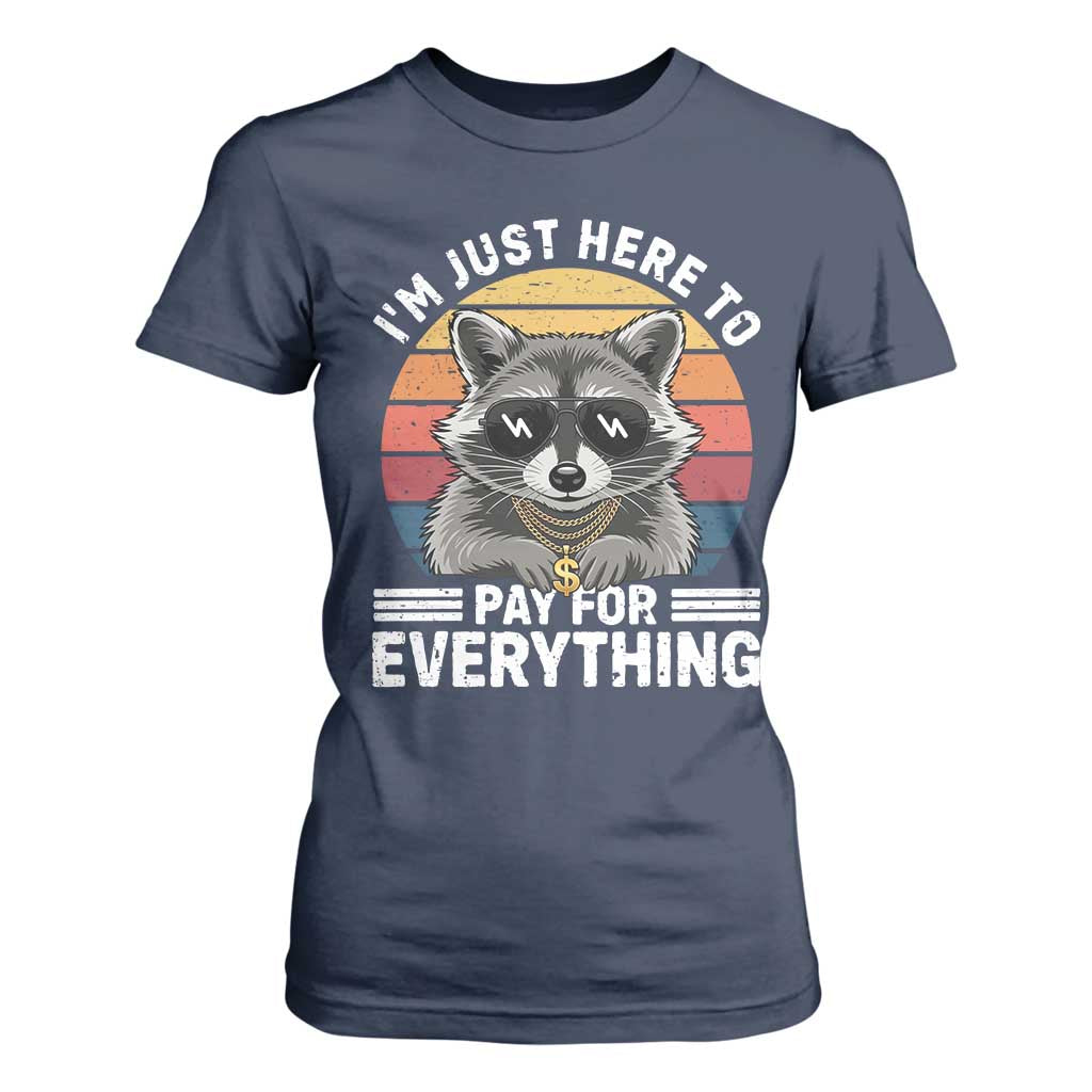 I'm Just Here to Pay for Everything T Shirt For Women Funny Raccoon Dad Granpa Joke