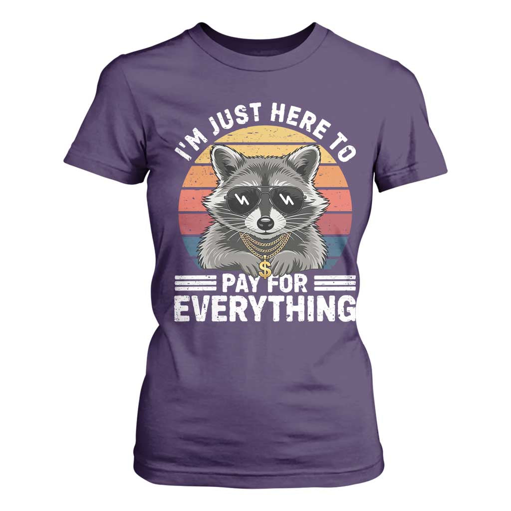 I'm Just Here to Pay for Everything T Shirt For Women Funny Raccoon Dad Granpa Joke