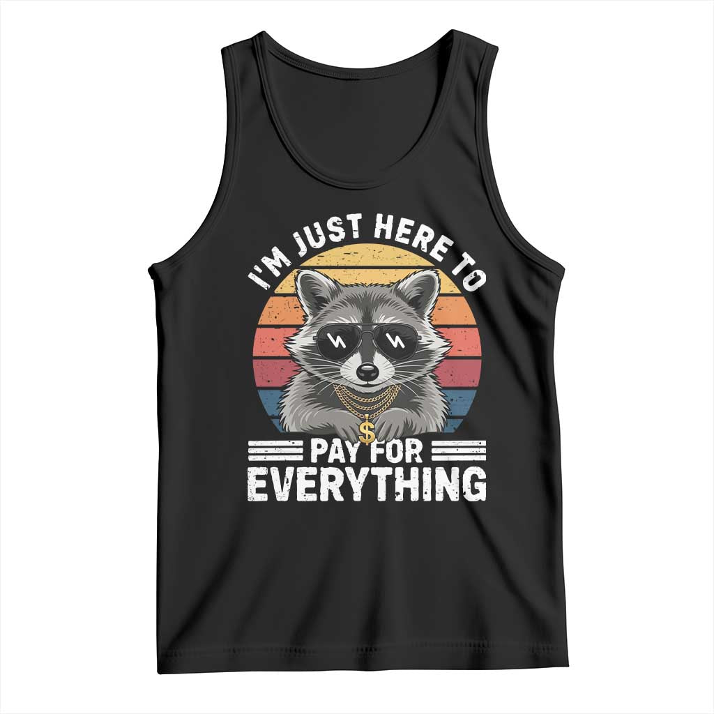 I'm Just Here to Pay for Everything Tank Top Funny Raccoon Dad Granpa Joke