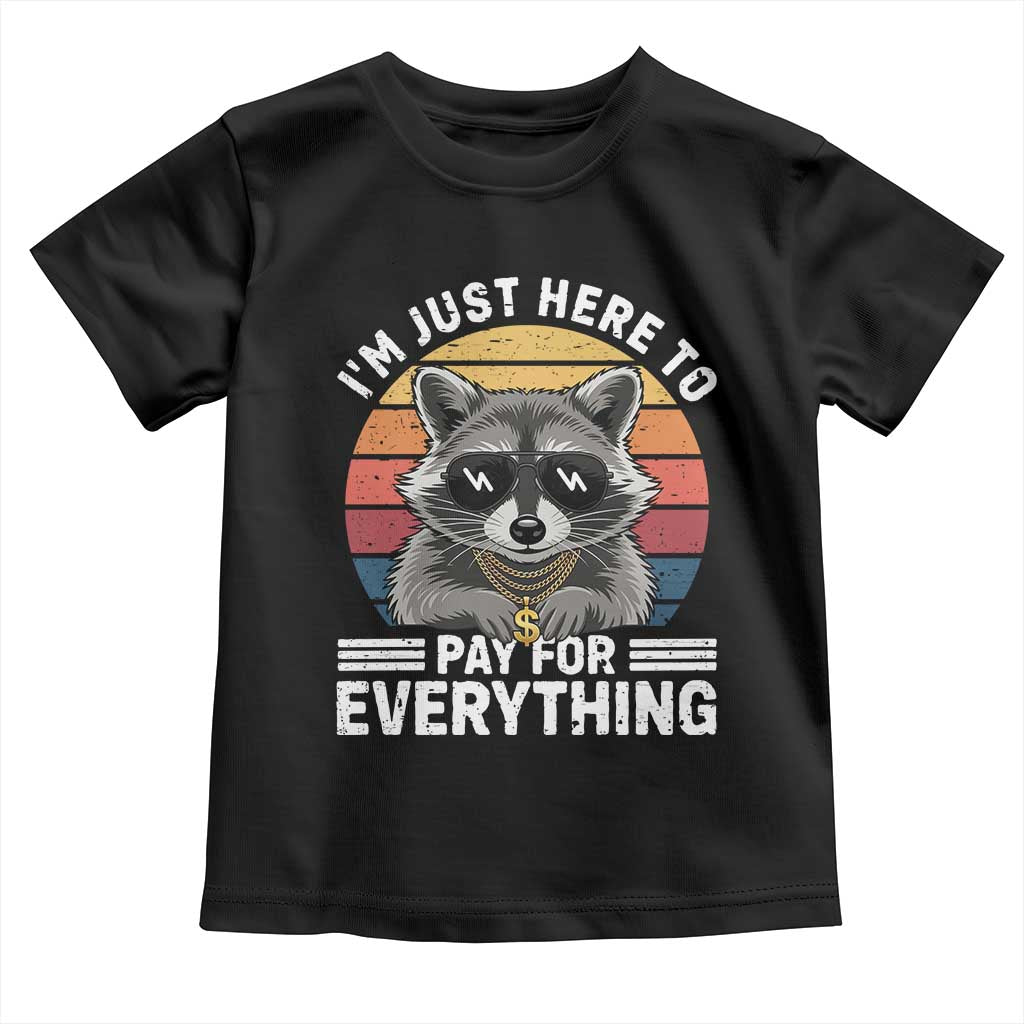 I'm Just Here to Pay for Everything Toddler T Shirt Funny Raccoon Dad Granpa Joke TS14 Black Print Your Wear
