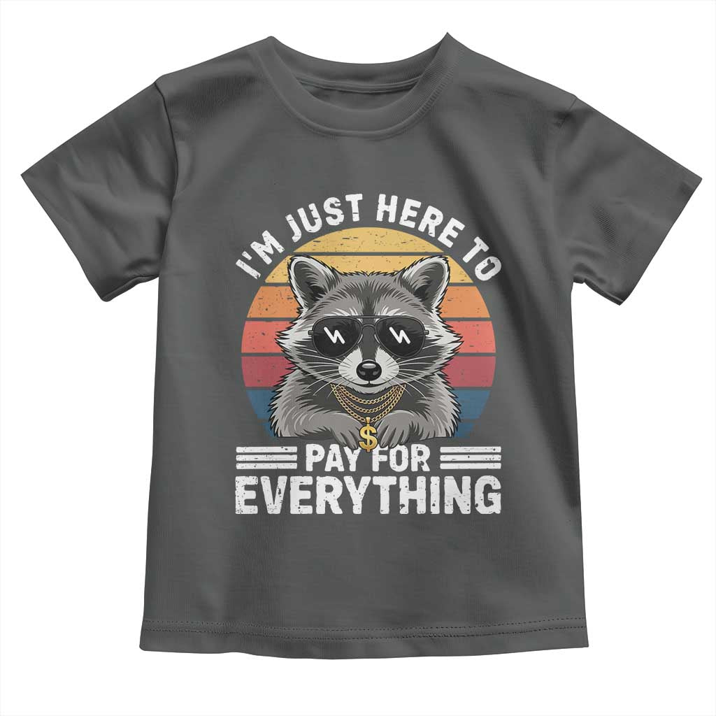 I'm Just Here to Pay for Everything Toddler T Shirt Funny Raccoon Dad Granpa Joke