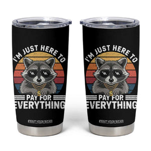I'm Just Here to Pay for Everything Tumbler Cup Funny Raccoon Dad Granpa Joke