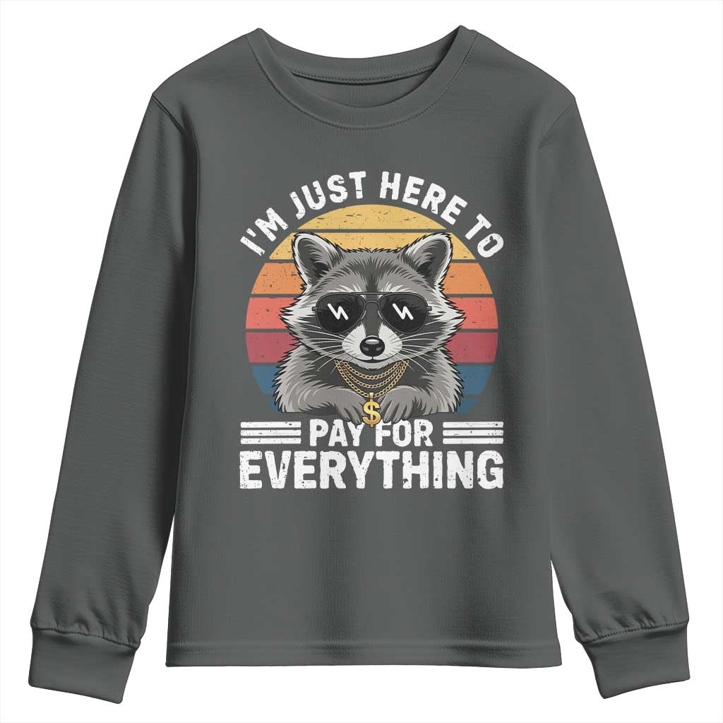 I'm Just Here to Pay for Everything Youth Sweatshirt Funny Raccoon Dad Granpa Joke