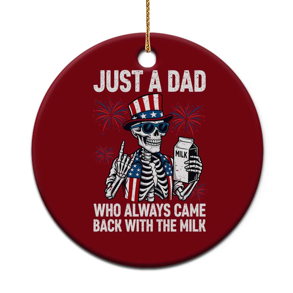 Just a Dad Who Always Came Back with The Milk Ceramic Ornament Funny Skeleton Dad 4th Of July