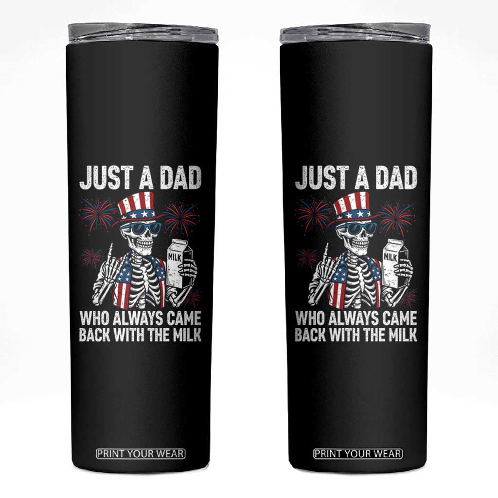Just a Dad Who Always Came Back with The Milk Skinny Tumbler Funny Skeleton Dad 4th Of July