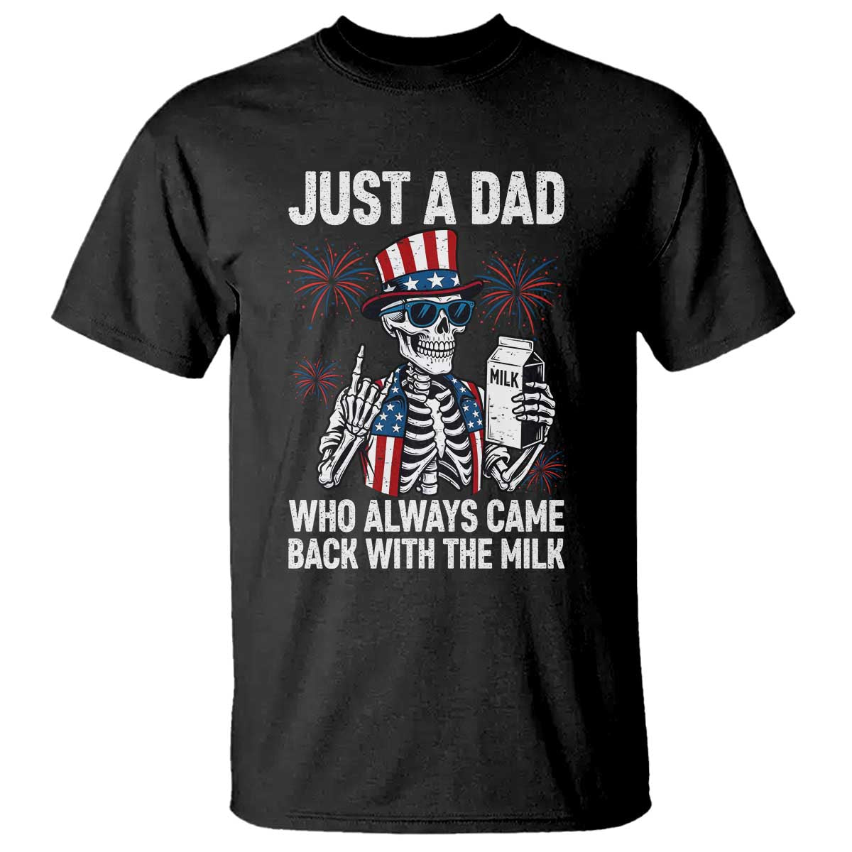 Just a Dad Who Always Came Back with The Milk T Shirt Funny Skeleton Dad 4th Of July