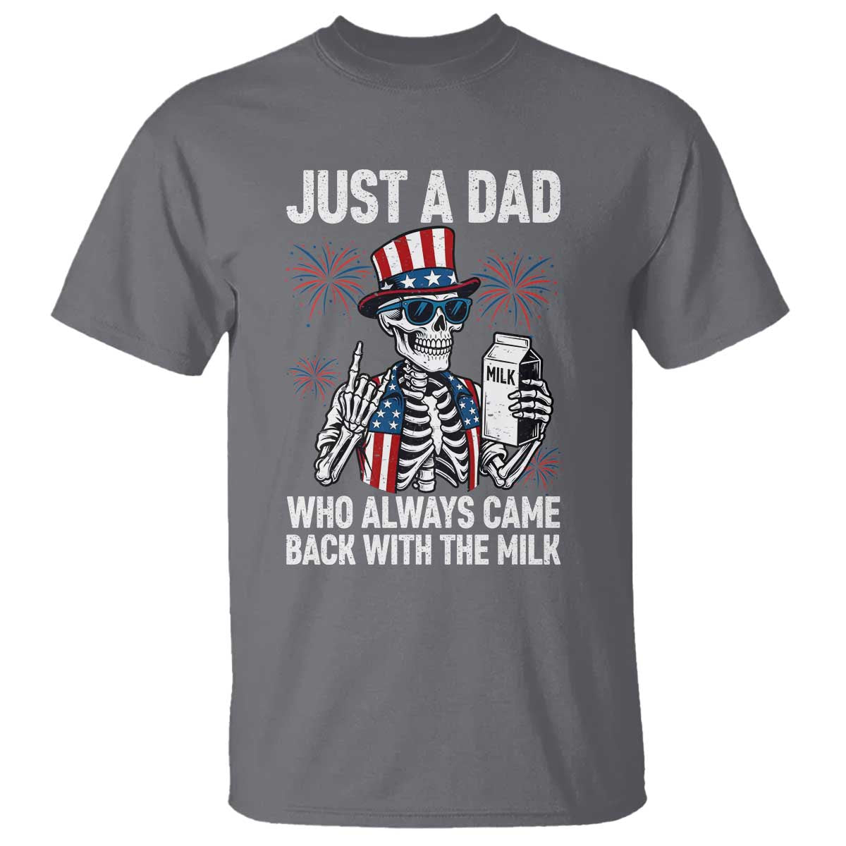 Just a Dad Who Always Came Back with The Milk T Shirt Funny Skeleton Dad 4th Of July