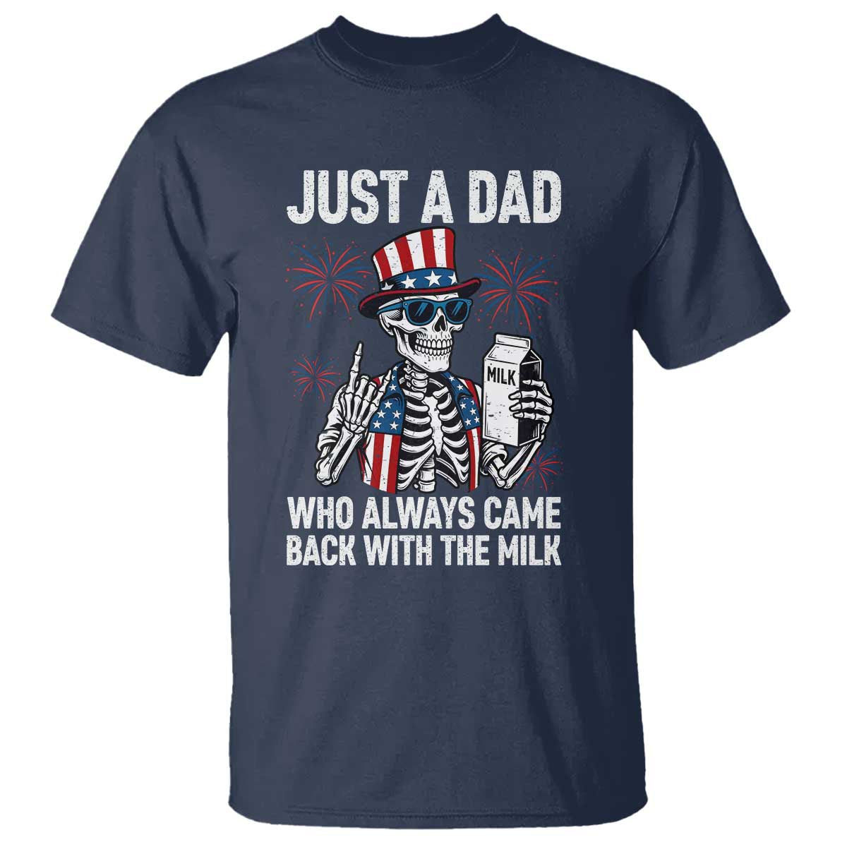 Just a Dad Who Always Came Back with The Milk T Shirt Funny Skeleton Dad 4th Of July