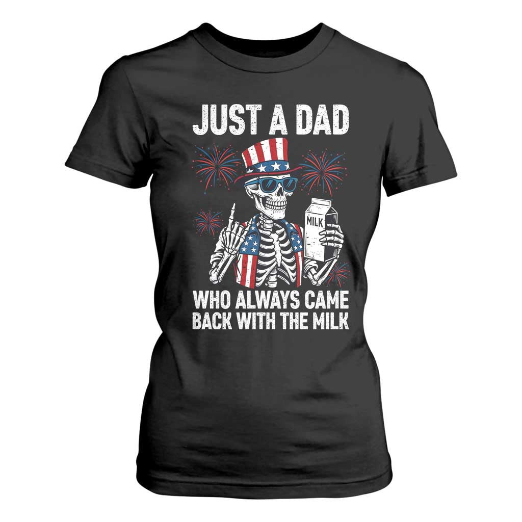 Just a Dad Who Always Came Back with The Milk T Shirt For Women Funny Skeleton Dad 4th Of July TS14 Black Print Your Wear
