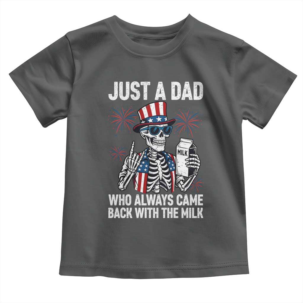Just a Dad Who Always Came Back with The Milk Toddler T Shirt Funny Skeleton Dad 4th Of July