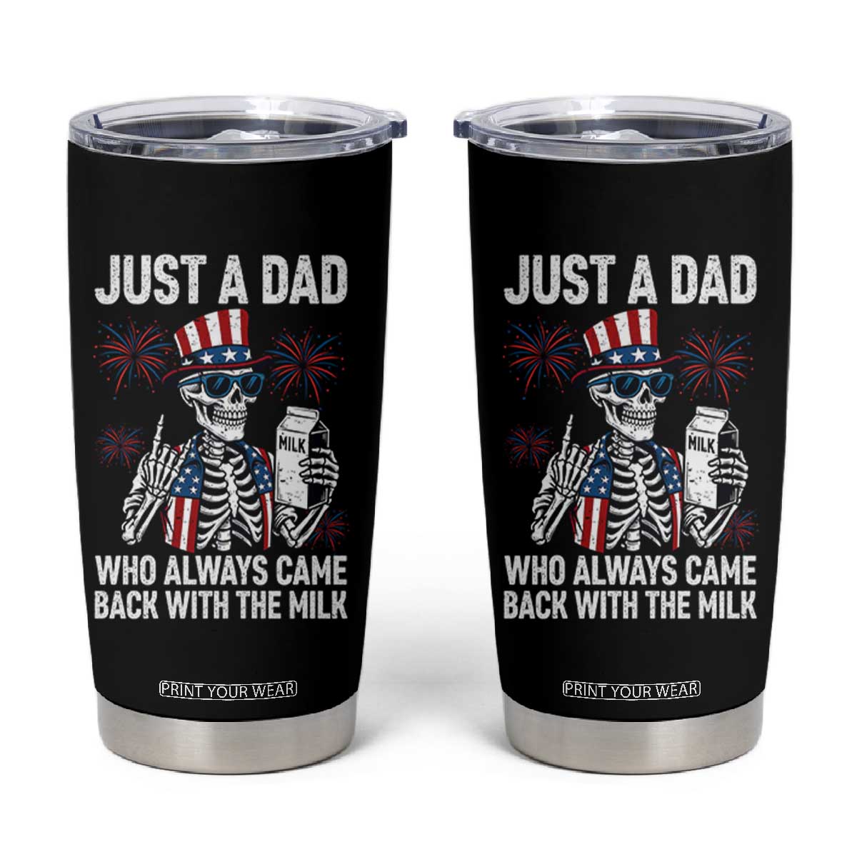 Just a Dad Who Always Came Back with The Milk Tumbler Cup Funny Skeleton Dad 4th Of July