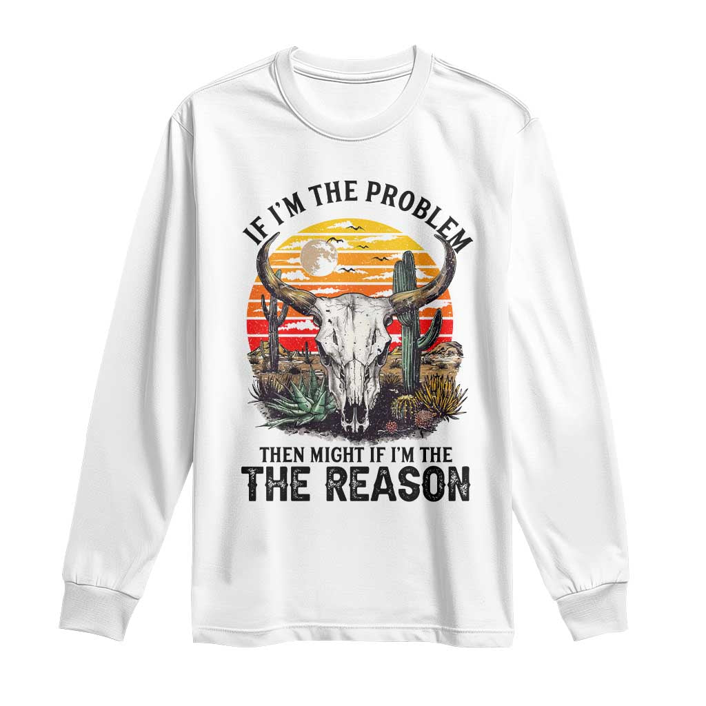 Cow Bull Skull Long Sleeve Shirt If Problem Vintage Then You Might Be Reason TS14 White Print Your Wear