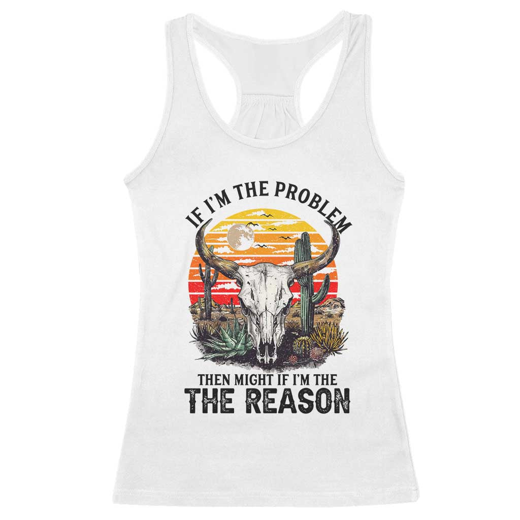 Cow Bull Skull Racerback Tank Top If Problem Vintage Then You Might Be Reason TS14 White Print Your Wear
