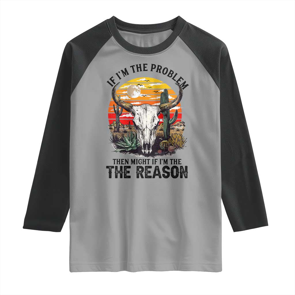 Cow Bull Skull Raglan Shirt If Problem Vintage Then You Might Be Reason TS14 Sport Gray Black Print Your Wear