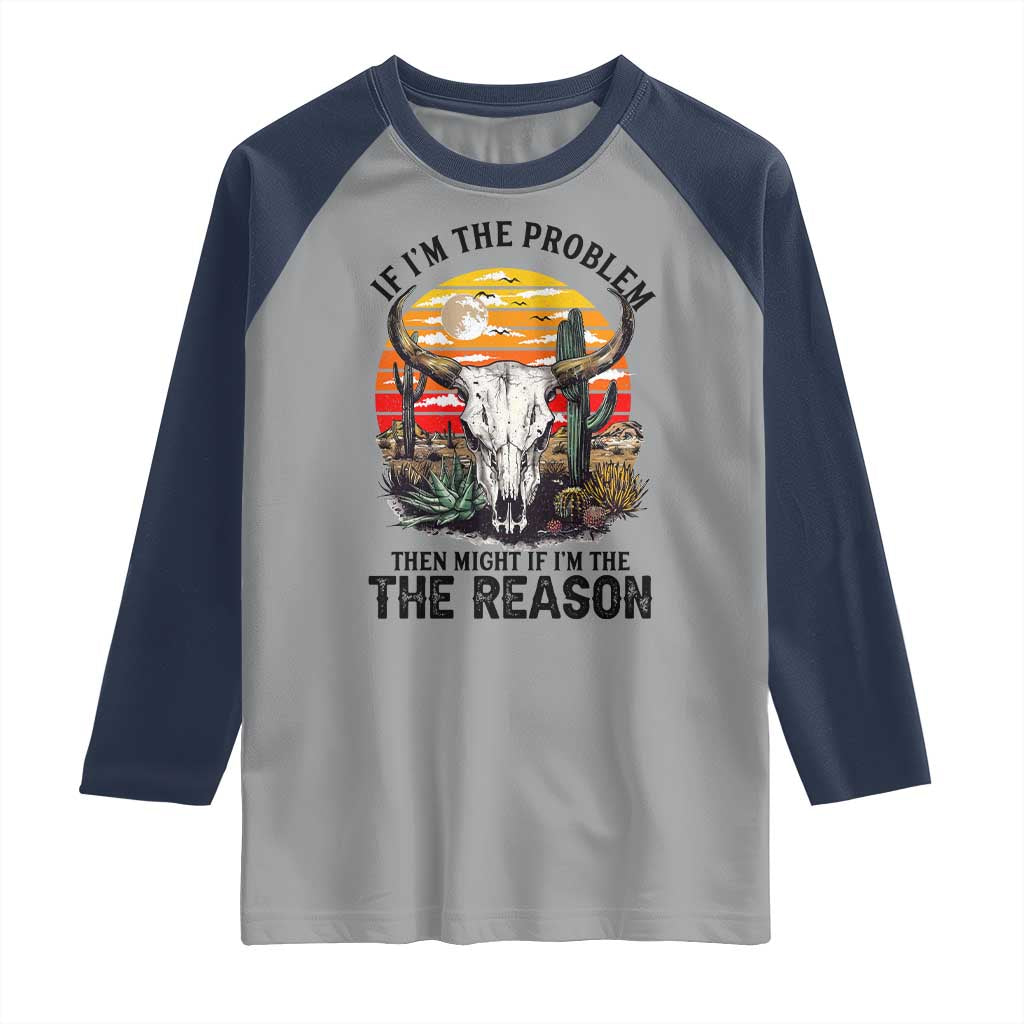 Cow Bull Skull Raglan Shirt If Problem Vintage Then You Might Be Reason TS14 Sport Gray Navy Print Your Wear