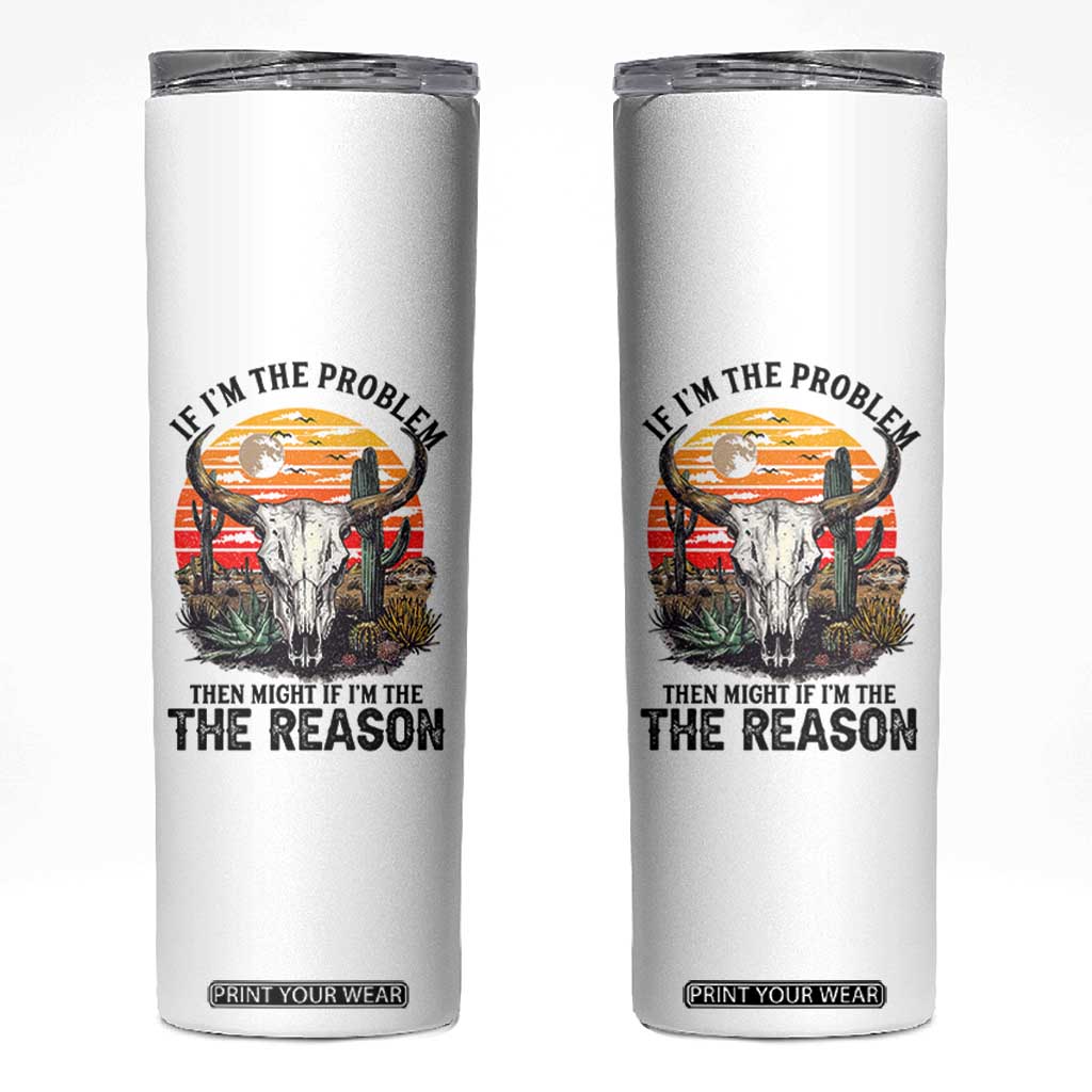 Cow Bull Skull Skinny Tumbler If Problem Vintage Then You Might Be Reason TS14 White Print Your Wear