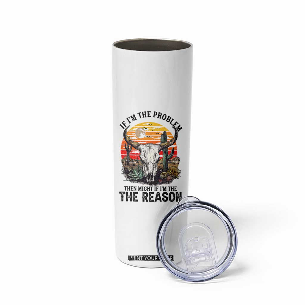 Cow Bull Skull Skinny Tumbler If Problem Vintage Then You Might Be Reason TS14 Print Your Wear
