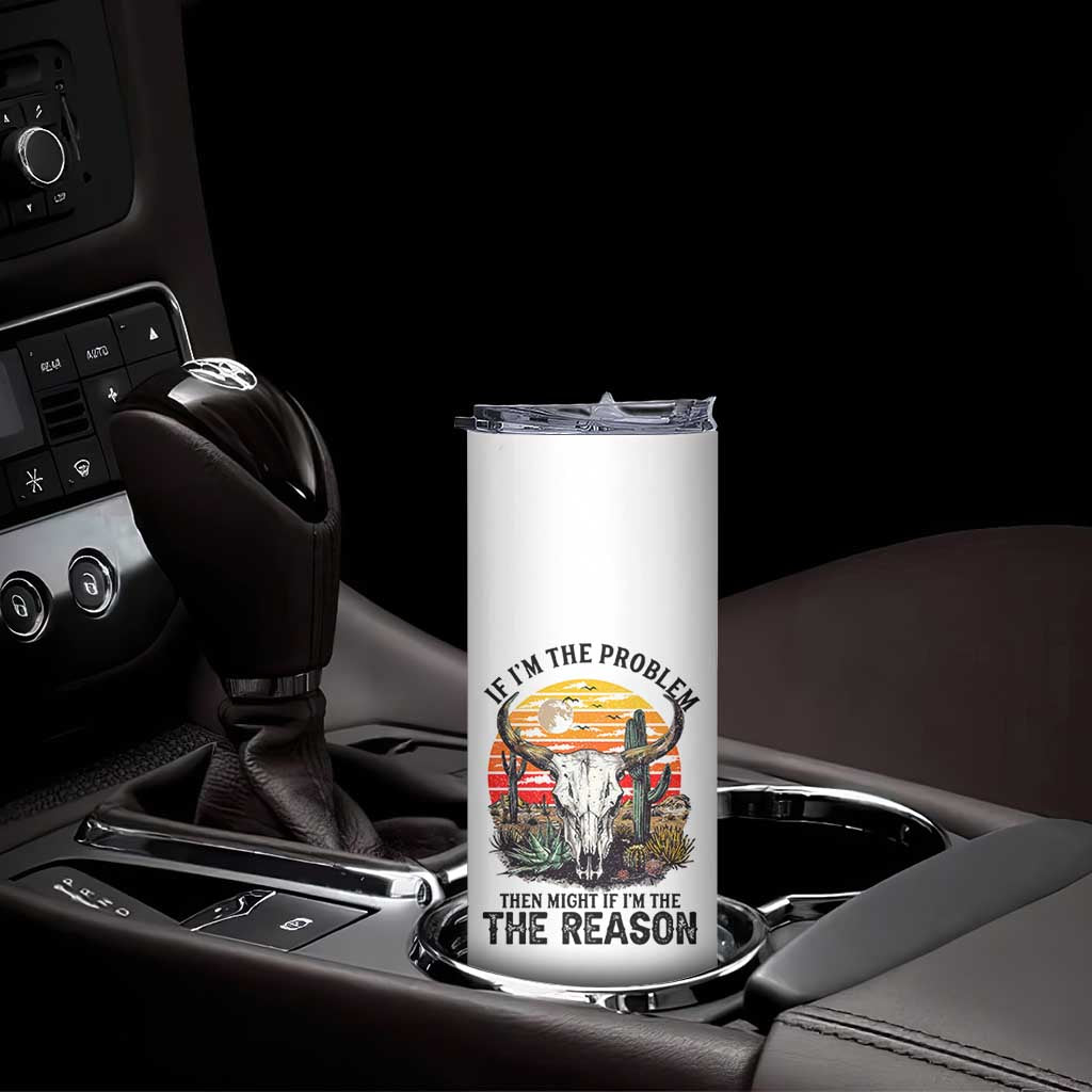 Cow Bull Skull Skinny Tumbler If Problem Vintage Then You Might Be Reason TS14 Print Your Wear