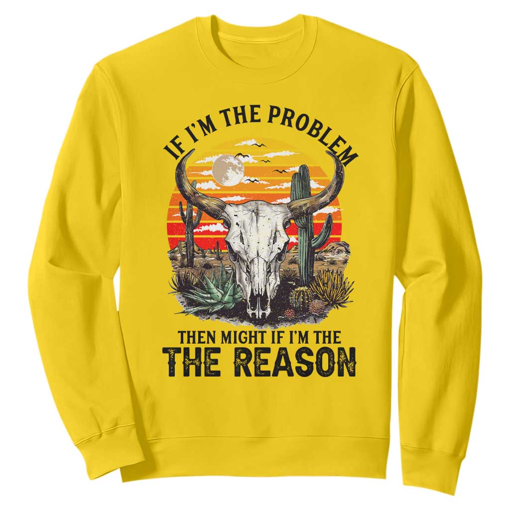 Cow Bull Skull Sweatshirt If Problem Vintage Then You Might Be Reason TS14 Daisy Print Your Wear