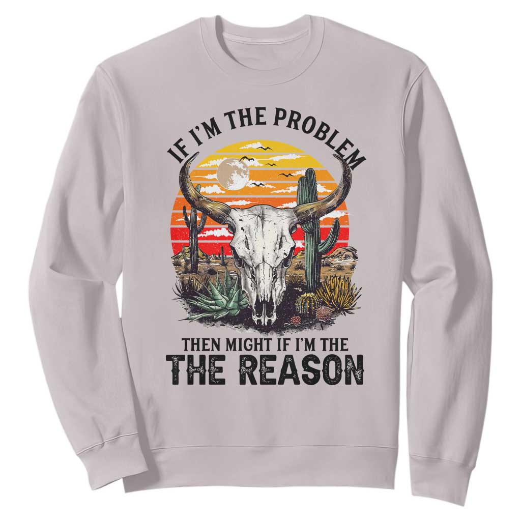 Cow Bull Skull Sweatshirt If Problem Vintage Then You Might Be Reason TS14 Ice Gray Print Your Wear