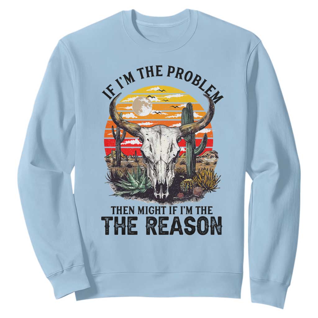 Cow Bull Skull Sweatshirt If Problem Vintage Then You Might Be Reason TS14 Light Blue Print Your Wear