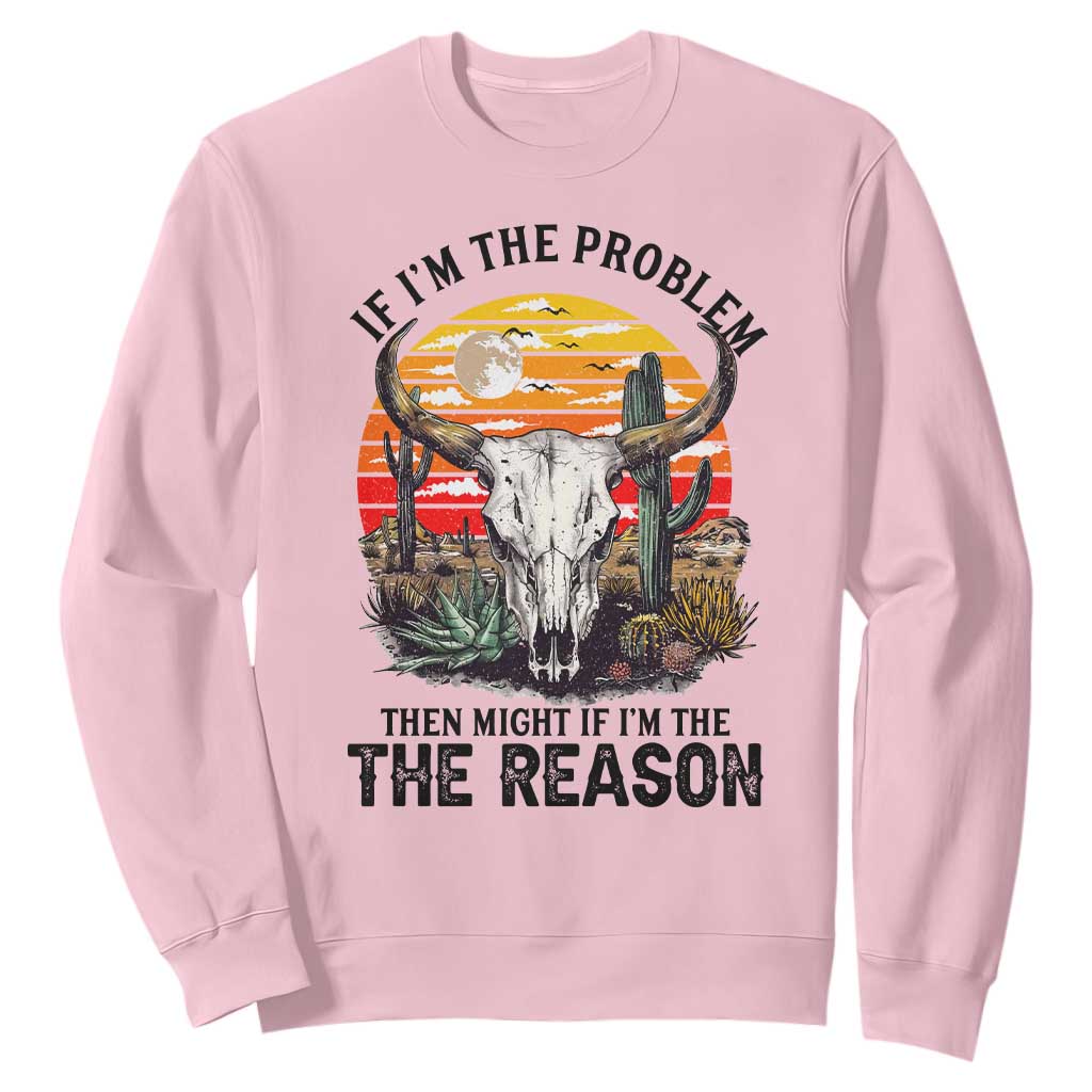 Cow Bull Skull Sweatshirt If Problem Vintage Then You Might Be Reason TS14 Light Pink Print Your Wear