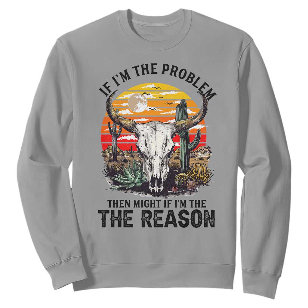 Cow Bull Skull Sweatshirt If Problem Vintage Then You Might Be Reason TS14 Sport Gray Print Your Wear