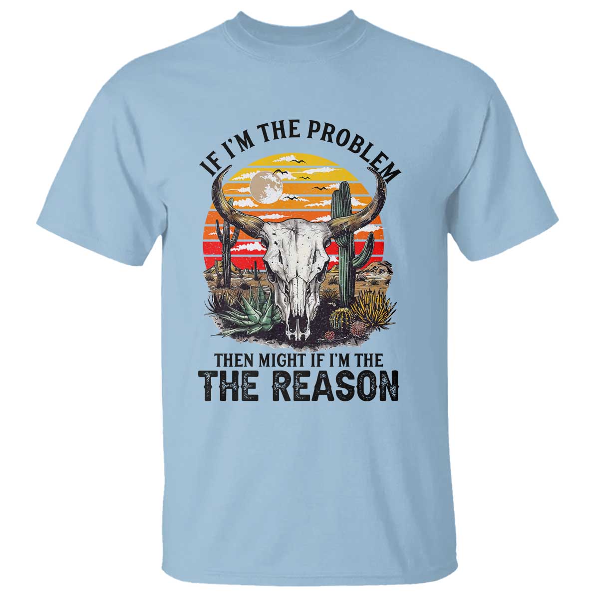 Cow Bull Skull T Shirt If Problem Vintage Then You Might Be Reason TS14 Light Blue Print Your Wear
