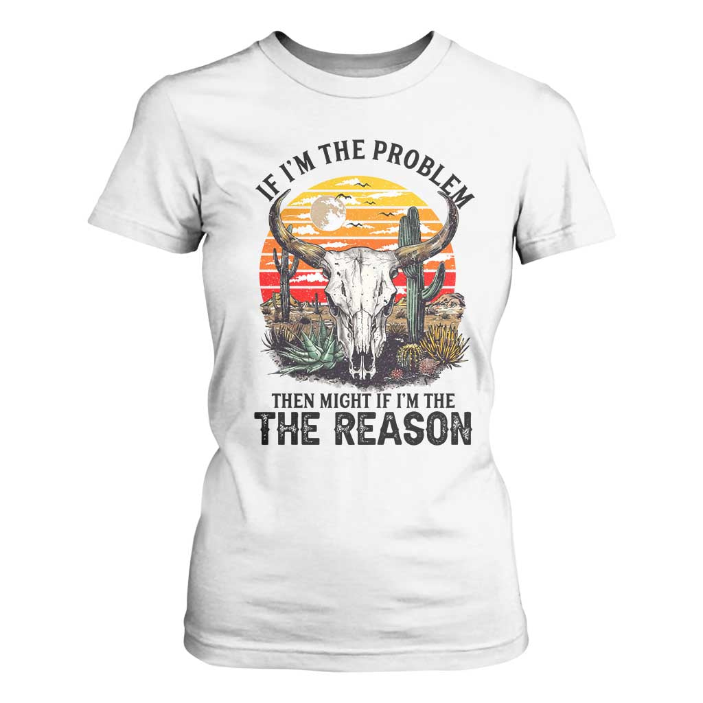 Cow Bull Skull T Shirt For Women If Problem Vintage Then You Might Be Reason TS14 White Print Your Wear