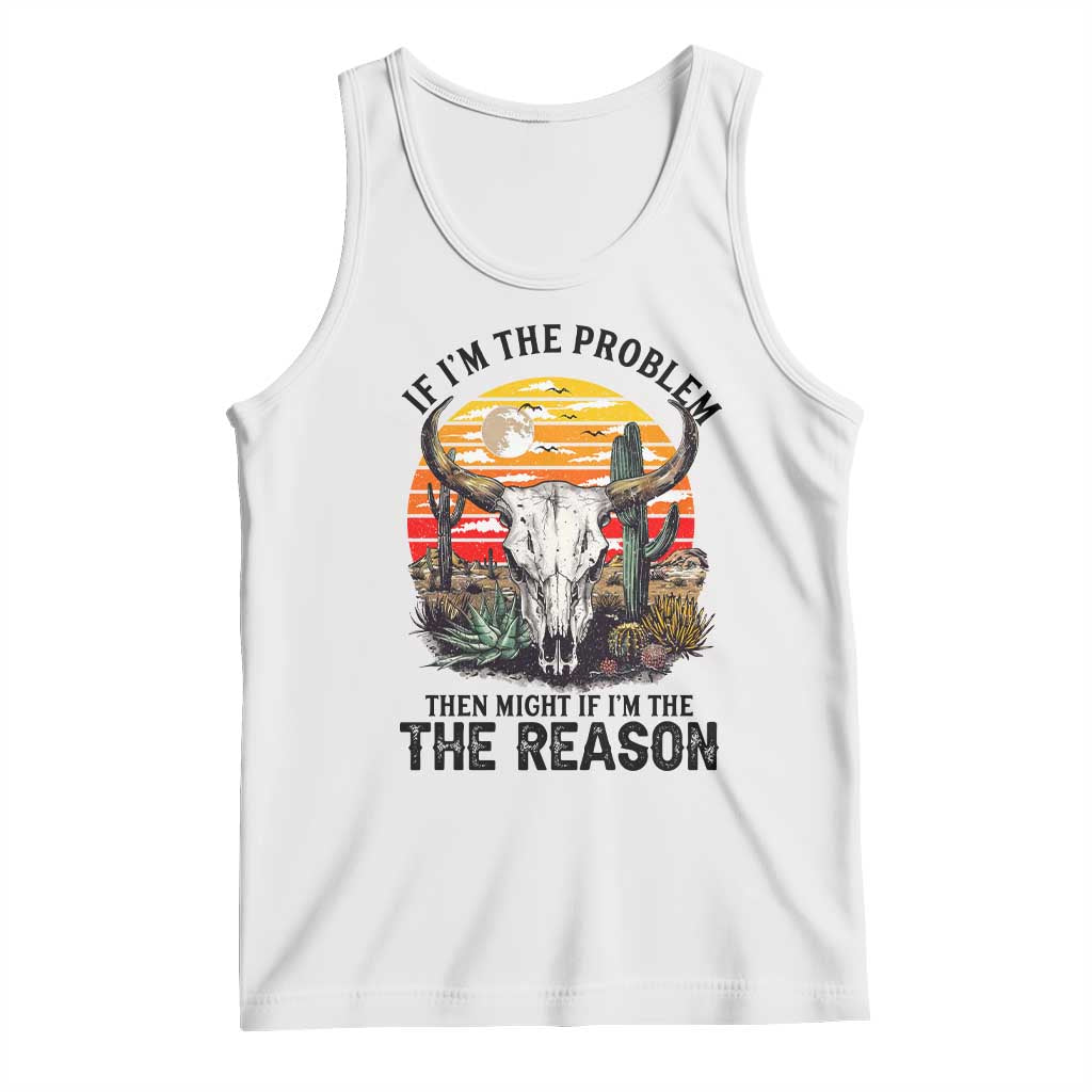 Cow Bull Skull Tank Top If Problem Vintage Then You Might Be Reason TS14 White Print Your Wear
