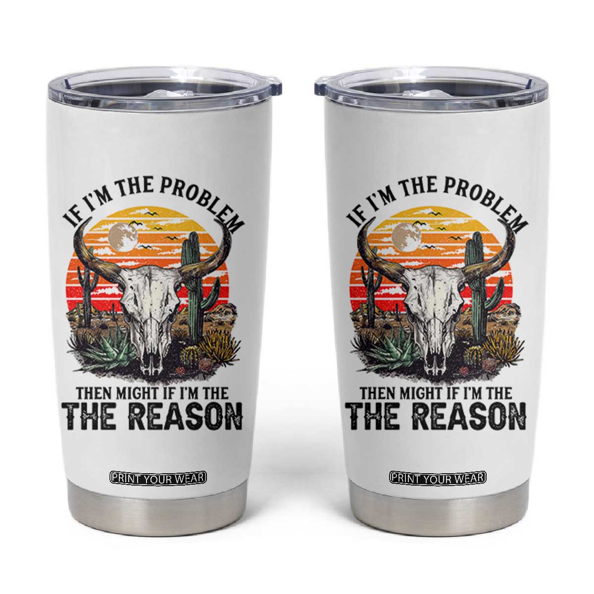 Cow Bull Skull Tumbler Cup If Problem Vintage Then You Might Be Reason TS14 White Print Your Wear