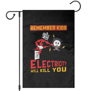 Funny Electrician Garden Flag Remember Kids Electricity Will Kill You TS14 Black Print Your Wear
