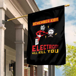 Funny Electrician Garden Flag Remember Kids Electricity Will Kill You TS14 Print Your Wear