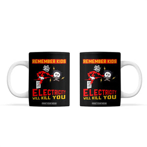 Funny Electrician Coffee Mug Remember Kids Electricity Will Kill You TS14 Black Print Your Wear