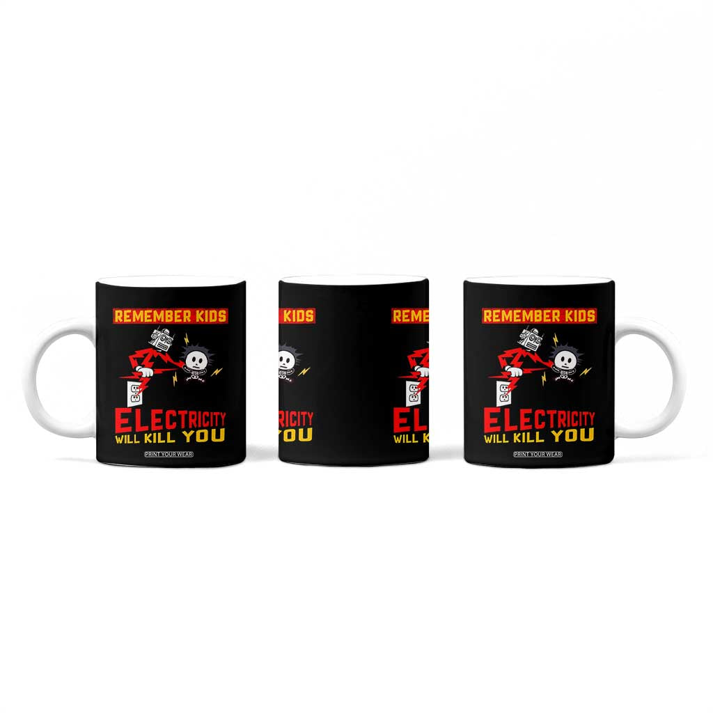 Funny Electrician Coffee Mug Remember Kids Electricity Will Kill You TS14 Print Your Wear