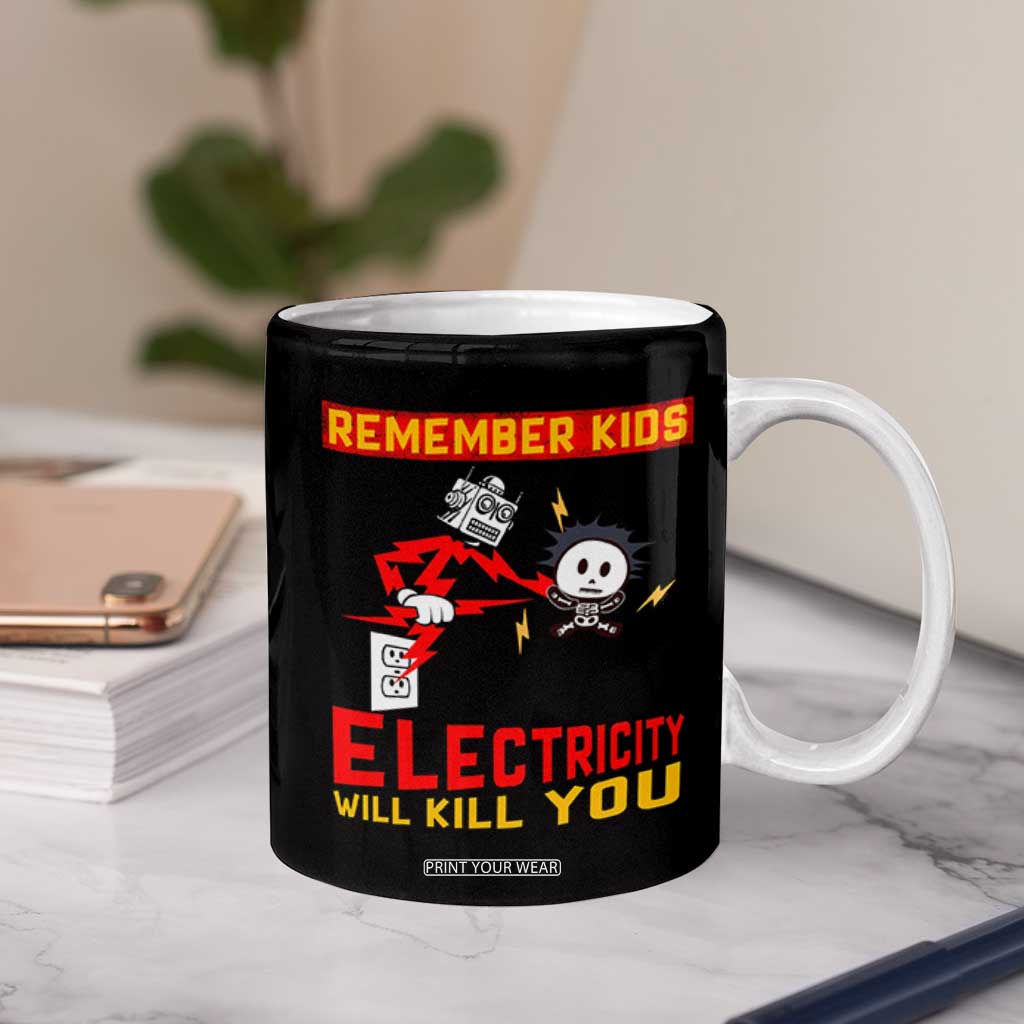 Funny Electrician Coffee Mug Remember Kids Electricity Will Kill You TS14 Print Your Wear