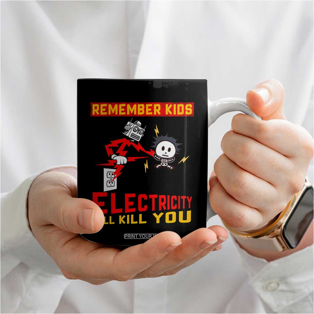 Funny Electrician Coffee Mug Remember Kids Electricity Will Kill You TS14 Print Your Wear