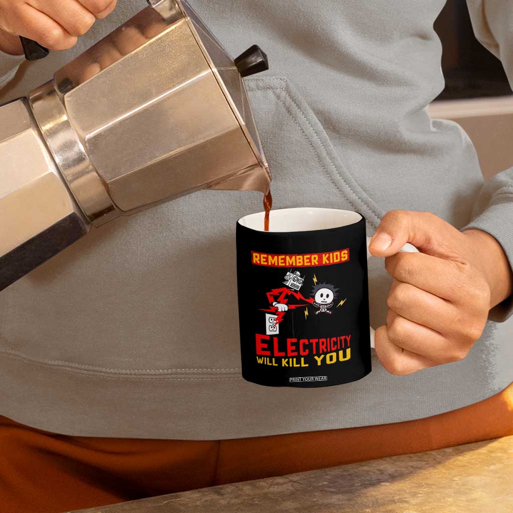 Funny Electrician Coffee Mug Remember Kids Electricity Will Kill You TS14 Print Your Wear
