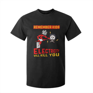 Funny Electrician T Shirt For Kid Remember Kids Electricity Will Kill You TS14 Black Print Your Wear