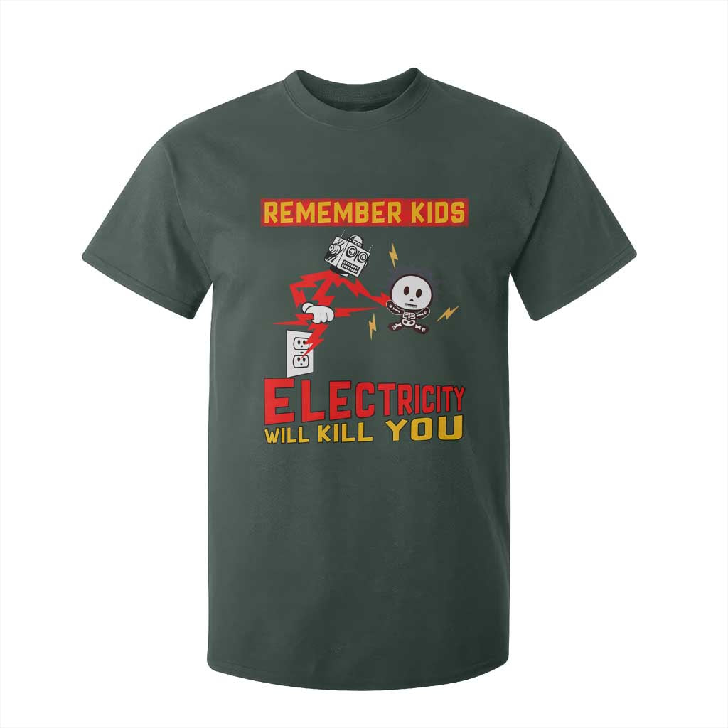 Funny Electrician T Shirt For Kid Remember Kids Electricity Will Kill You TS14 Dark Forest Green Print Your Wear
