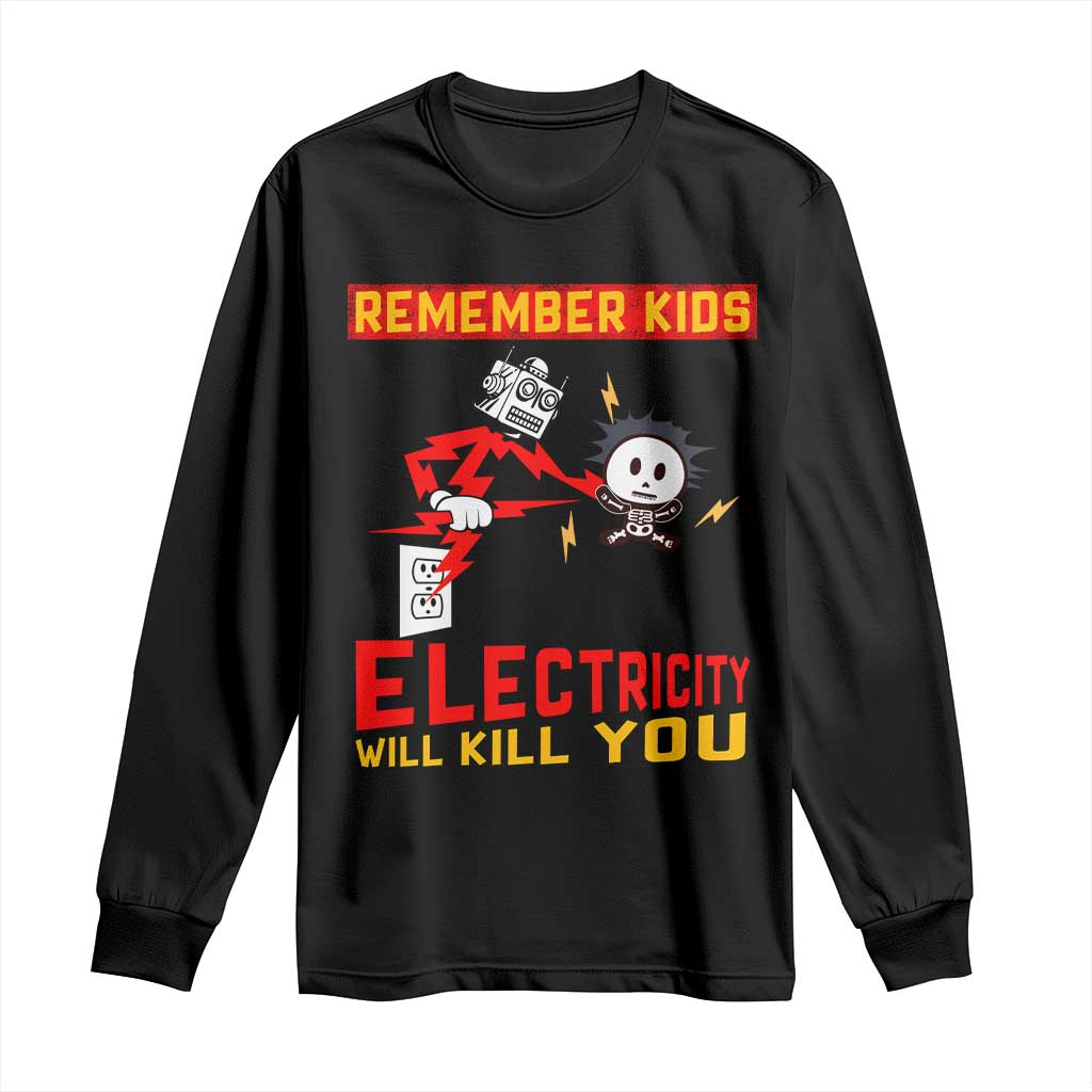 Funny Electrician Long Sleeve Shirt Remember Kids Electricity Will Kill You TS14 Black Print Your Wear