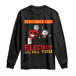 Funny Electrician Long Sleeve Shirt Remember Kids Electricity Will Kill You TS14 Black Print Your Wear