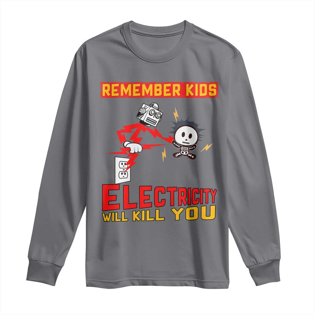 Funny Electrician Long Sleeve Shirt Remember Kids Electricity Will Kill You TS14 Charcoal Print Your Wear